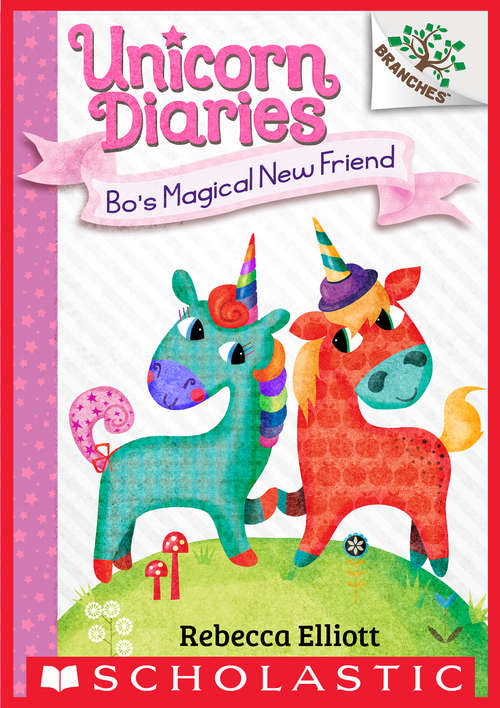 Book cover of Bo's Magical New Friend: A Branches Book (Unicorn Diaries #1)