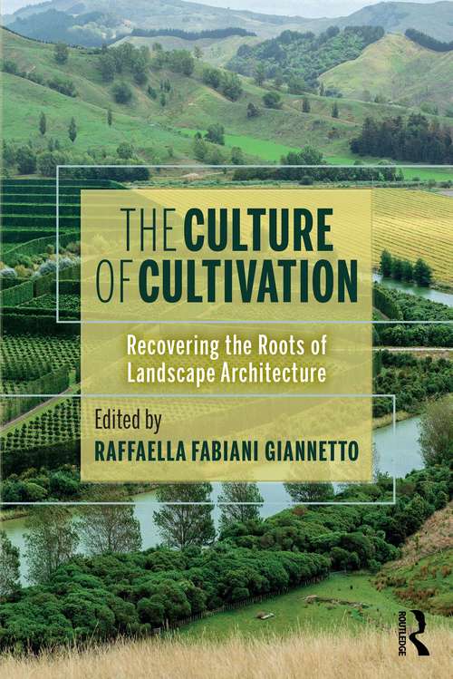 Book cover of The Culture of Cultivation: Recovering the Roots of Landscape Architecture