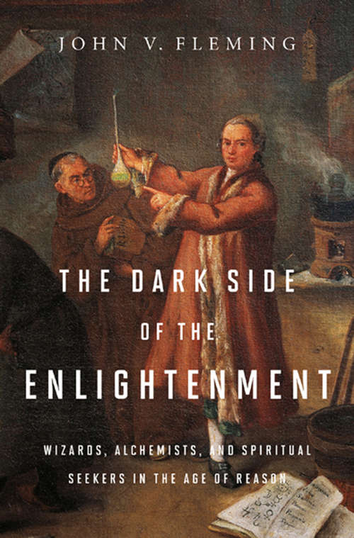 Book cover of The Dark Side of the Enlightenment: Wizards, Alchemists, and Spiritual Seekers in the Age of Reason