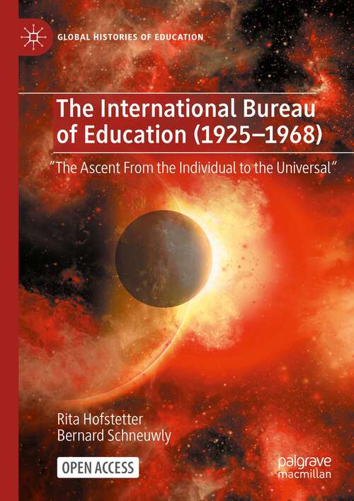 Book cover of The International Bureau of Education (1925-1968): "The Ascent From the Individual to the Universal" (1st ed. 2024) (Global Histories of Education)