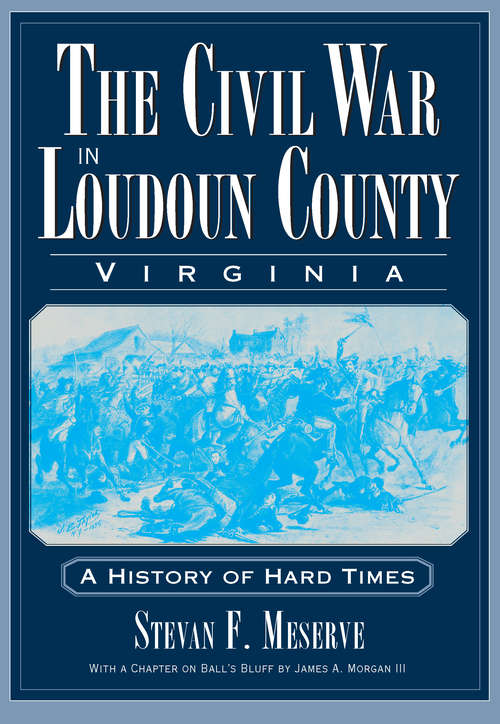 Civil War in Loudoun County, Virginia, The: A History of Hard Times (Civil War Series)