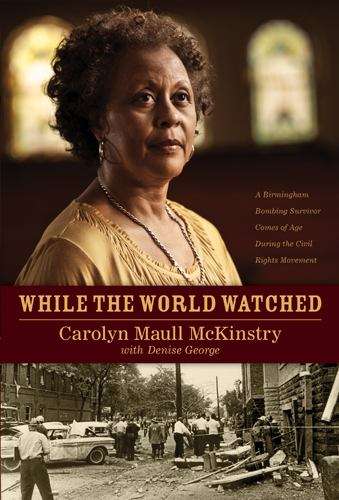 Book cover of While the World Watched: A Birmingham Bombing Survivor Comes of Age During the Civil Rights Movement
