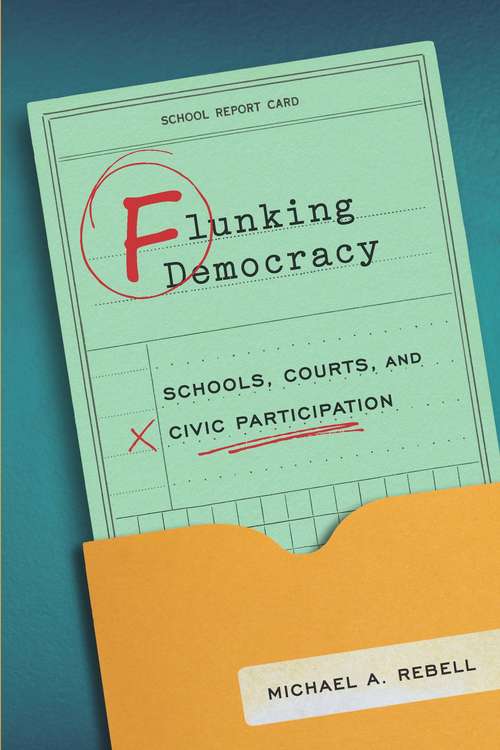 Book cover of Flunking Democracy: Schools, Courts, and Civic Participation