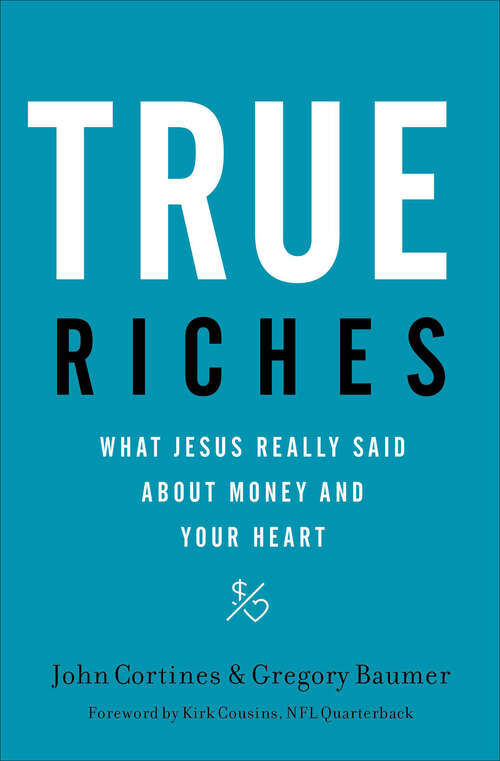 Book cover of True Riches: What Jesus Really Said About Money and Your Heart