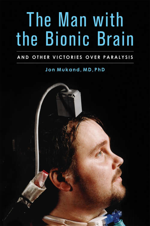 Book cover of The Man with  Bionic Brain: And Other Victories over Paralysis