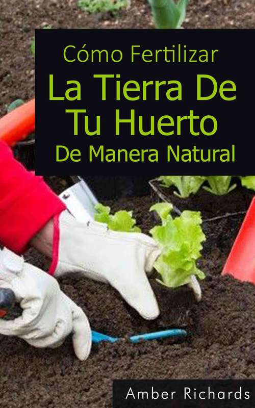 Book cover of Cómo Fertilizar La Tierra De Tu Huerto De Manera Natural