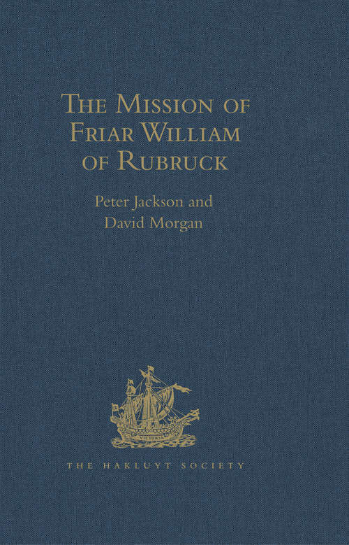 The Mission of Friar William of Rubruck: His Journey to the Court of the Great Khan Möngke, 1253–1255