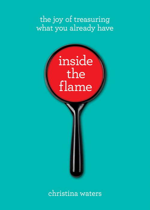 Book cover of Inside the Flame: The Joy of Treasuring What You Already Have