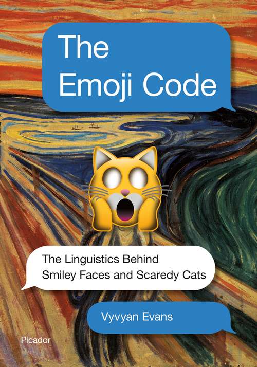 Book cover of The Emoji Code: The Linguistics Behind Smiley Faces and Scaredy Cats