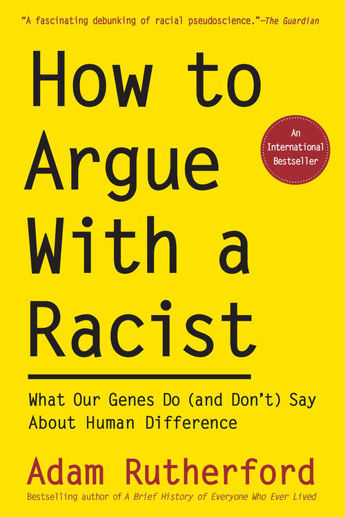 Book cover of How to Argue With a Racist (and Don't) Say About Human Difference: What Our Genes Do (and Don't) Say About Human Difference