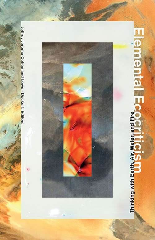 Book cover of Elemental Ecocriticism: Thinking with Earth, Air, Water, and Fire