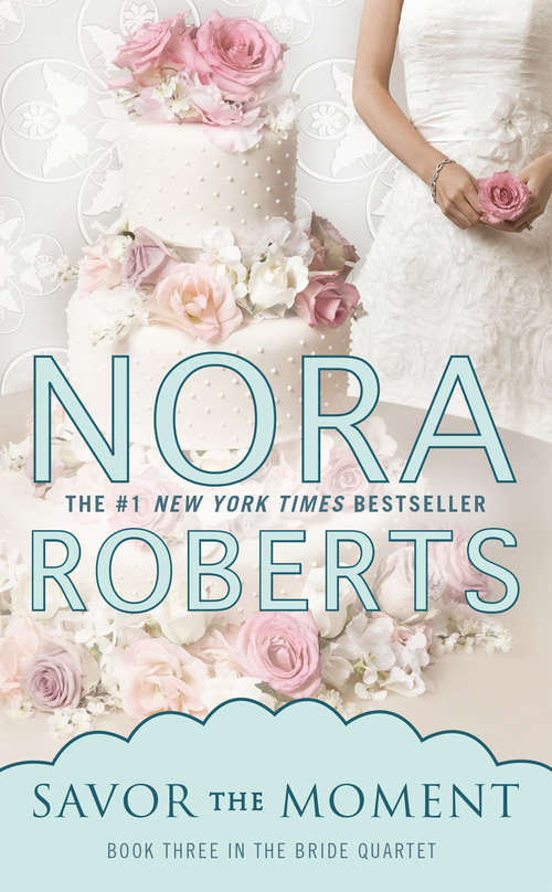 Book cover of Savor the Moment (Bride (nora Roberts) Ser. #3)