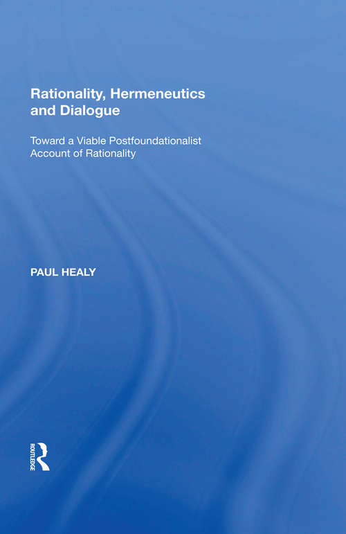 Book cover of Rationality, Hermeneutics and Dialogue: Toward a Viable Postfoundationalist Account of Rationality (Ashgate New Critical Thinking In Philosophy Ser.)