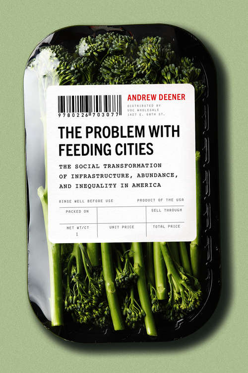 Book cover of The Problem with Feeding Cities: The Social Transformation of Infrastructure, Abundance, and Inequality in America