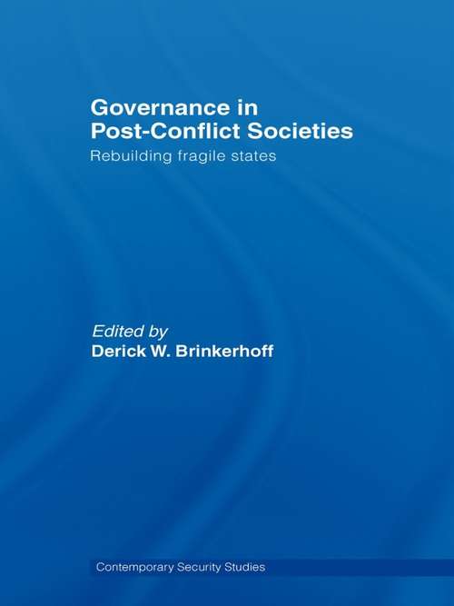 Governance in Post-Conflict Societies: Rebuilding Fragile States (Contemporary Security Studies)