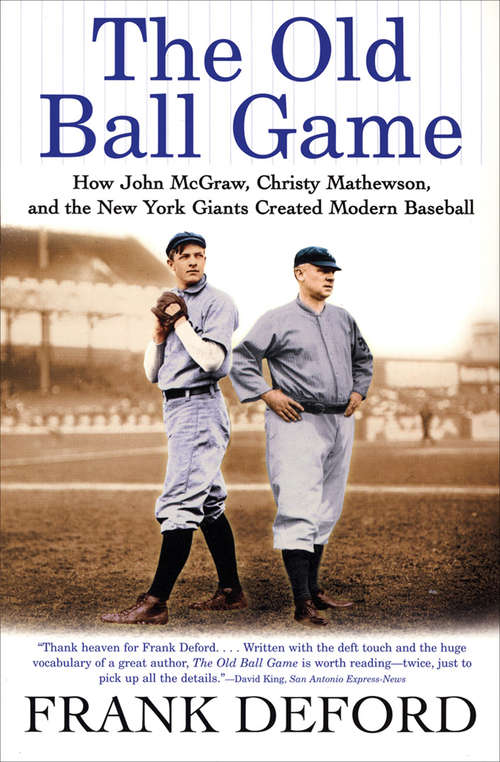 Book cover of The Old Ball Game: How John McGraw, Christy Mathewson, and the New York Giants Created Modern Baseball