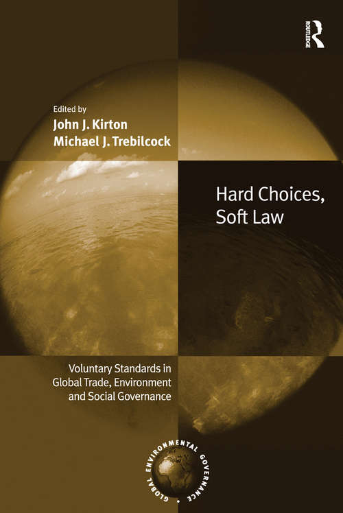 Hard Choices, Soft Law: Voluntary Standards in Global Trade, Environment and Social Governance (Global Environmental Governance)