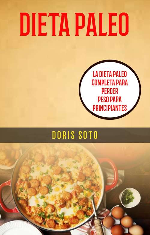 Book cover of Dieta Paleo : La Dieta Paleo Completa Para Perder Peso Para Principiantes