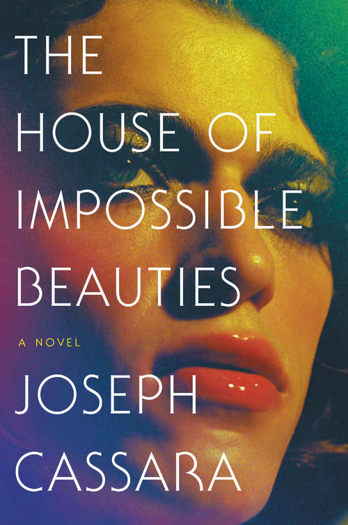 Book cover of The House of Impossible Beauties: A Novel