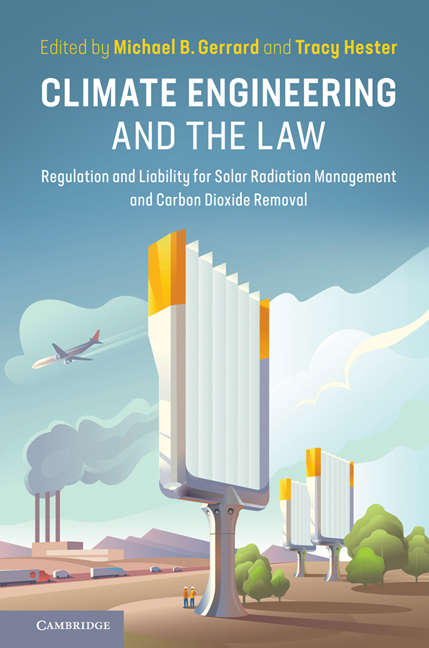 Climate Engineering and the Law: Regulation And Liability For Solar Radiation Management And Carbon Dioxide Removal