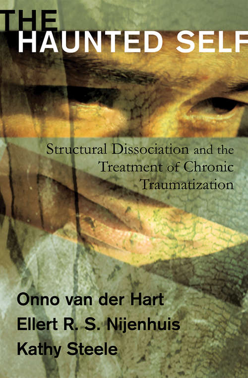 Book cover of The Haunted Self: Structural Dissociation and the Treatment of Chronic Traumatization (Norton Series on Interpersonal Neurobiology)