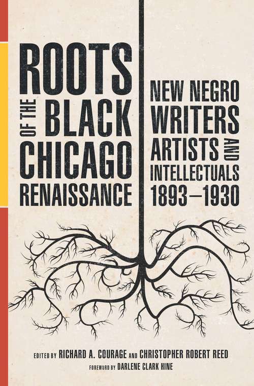 Roots of the Black Chicago Renaissance: New Negro Writers, Artists, and Intellectuals, 1893-1930 (New Black Studies Series)