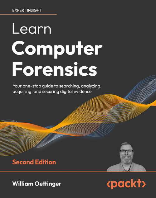 Book cover of Learn Computer Forensics: Your one-stop guide to searching, analyzing, acquiring, and securing digital evidence, 2nd Edition