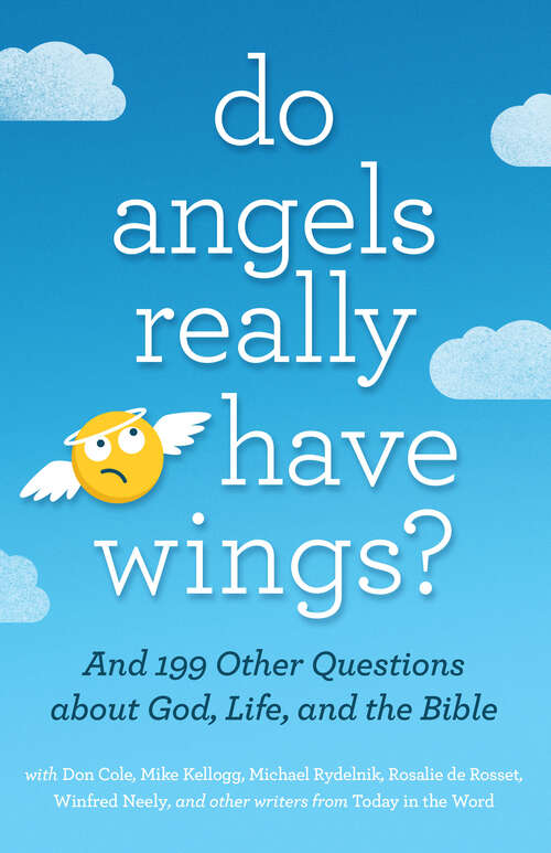 Book cover of Do Angels Really Have Wings?: ... And 199 Other Questions About God, Life, and the Bible