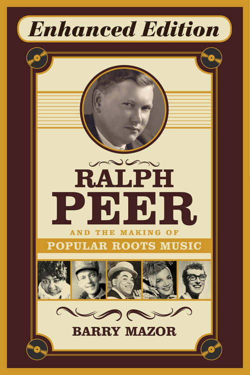 Book cover of Ralph Peer and the Making of Popular Roots Music (Enhanced Edition)