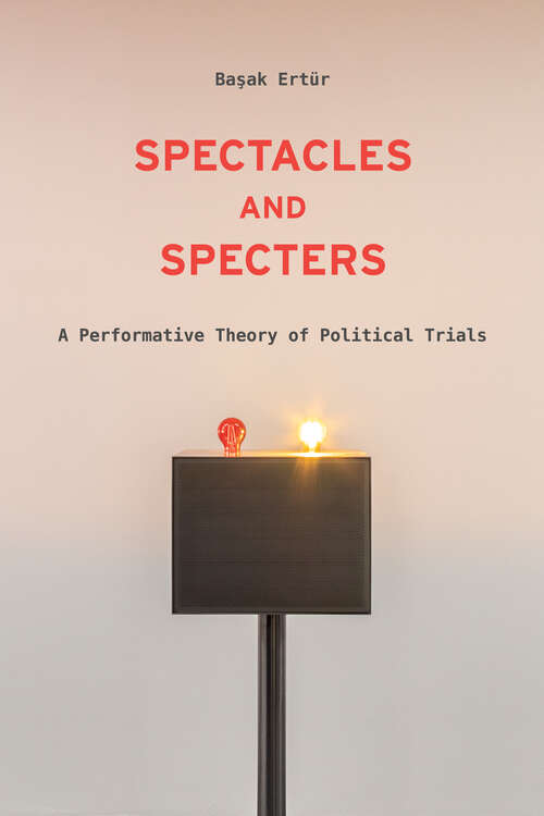 Book cover of Spectacles and Specters: A Performative Theory of Political Trials (1)