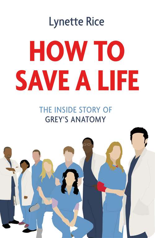 Book cover of How to Save a Life: The Inside Story of Grey's Anatomy