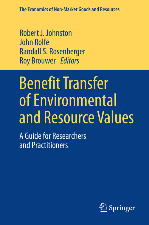 Benefit Transfer of Environmental and Resource Values: A Guide for Researchers and Practitioners (The Economics of Non-Market Goods and Resources #14)