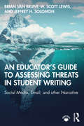 An Educator’s Guide to Assessing Threats in Student Writing: Social Media, Email, and other Narrative