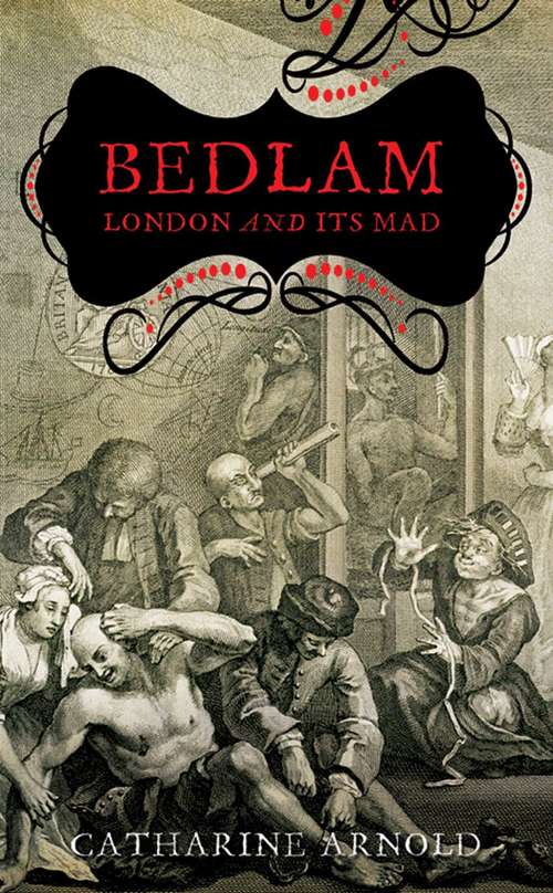 Book cover of Bedlam: London and Its Mad