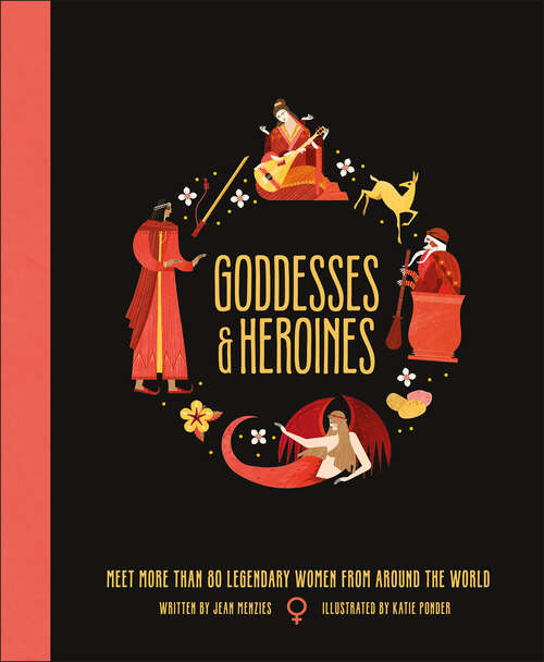 Book cover of Goddesses and Heroines: Meet More Than 80 Legendary Women From Around the World (Ancient Myths)