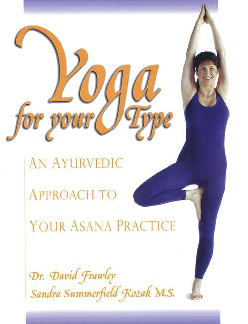 Book cover of Yoga For Your Type: An Ayurvedic Approach to Your Asana Practice
