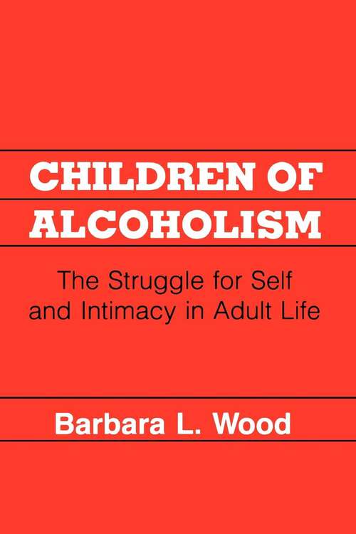Book cover of Children of Alcoholism: The Struggle for Self and Intimacy in Adult Life