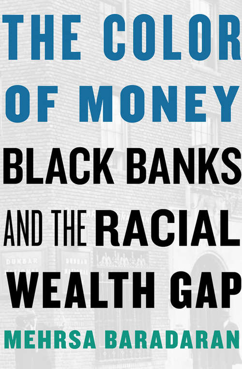 Book cover of The Color of Money: Black Banks and the Racial Wealth Gap