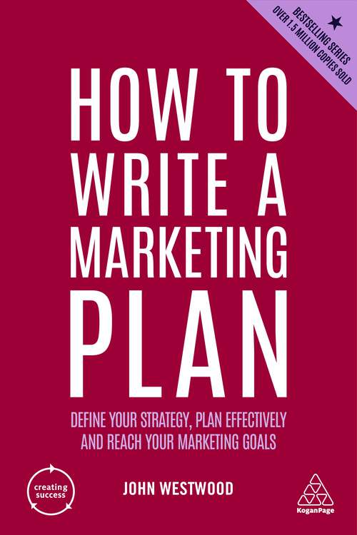 Book cover of How to Write a Marketing Plan: Define Your Strategy, Plan Effectively and Reach Your Marketing Goals (7) (Creating Success #4)