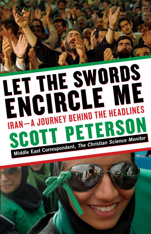 Let the Swords Encircle Me: Iran--a Journey Behind the Headlines