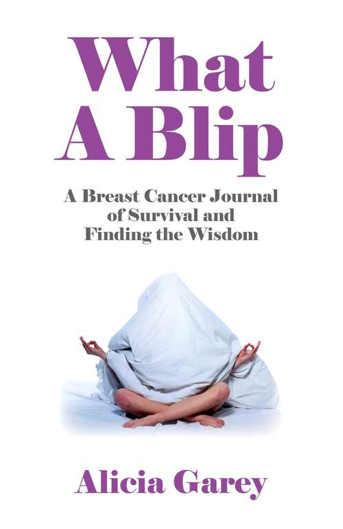 Book cover of What A Blip: A Breast Cancer Journal of Survival and Finding the Wisdom
