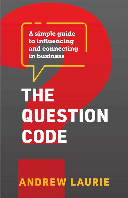 Book cover of The Question Code: A simple guide to influencing and connecting in business