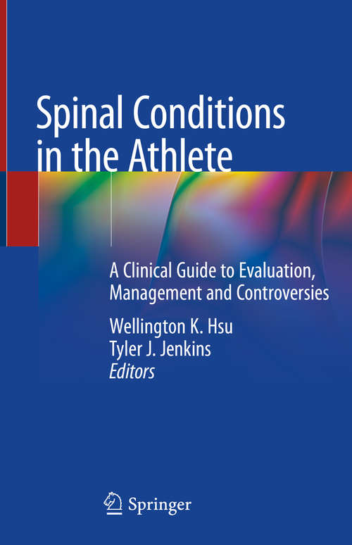 Book cover of Spinal Conditions in the Athlete: A Clinical Guide to Evaluation, Management and Controversies (1st ed. 2020)