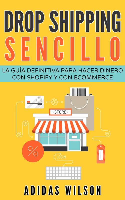 Book cover of Drop shipping sencillo: La guía definitiva para hacer dinero con Shopify y con eCommerce