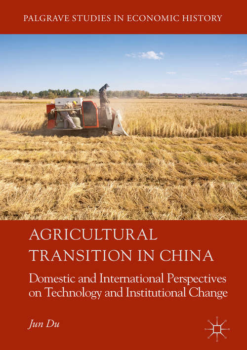 Book cover of Agricultural Transition in China: Domestic And International Perspectives On Technology And Institutional Change (Palgrave Studies In Economic History)