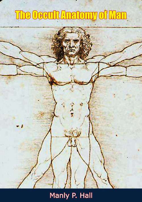The Occult Anatomy of Man: To Which Is Added Occult Masonry