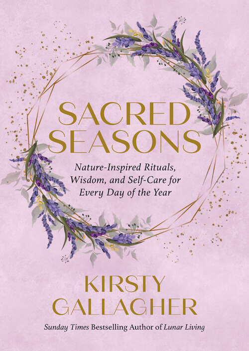Book cover of Sacred Seasons: Nature-Inspired Rituals, Wisdom, and Self-Care for Every Day of the Year