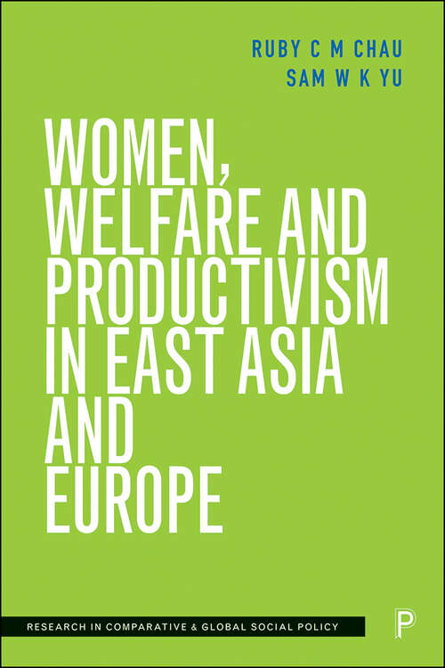 Women, Welfare and Productivism in East Asia and Europe (Research in Comparative and Global Social Policy)