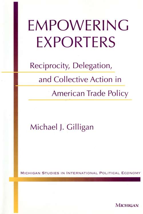Book cover of Empowering Exporters: Reciprocity, Delegation, and Collective Action in American Trade Policy