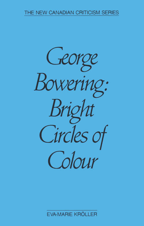 George Bowering: Bright Circles of Colour